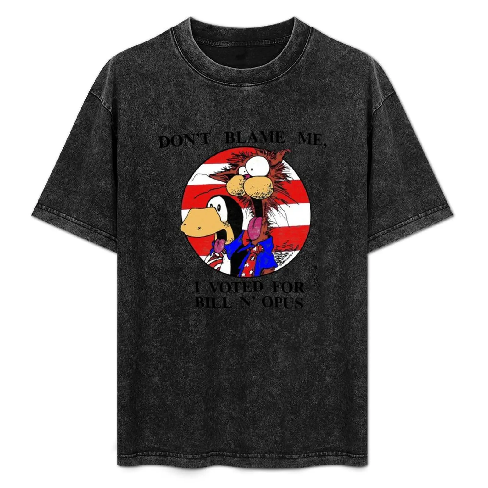 

Bloom County Bill The Cat Don'T Blame Me, I Voted For Bill N'Opus Funny Cartoon #2 T-Shirt