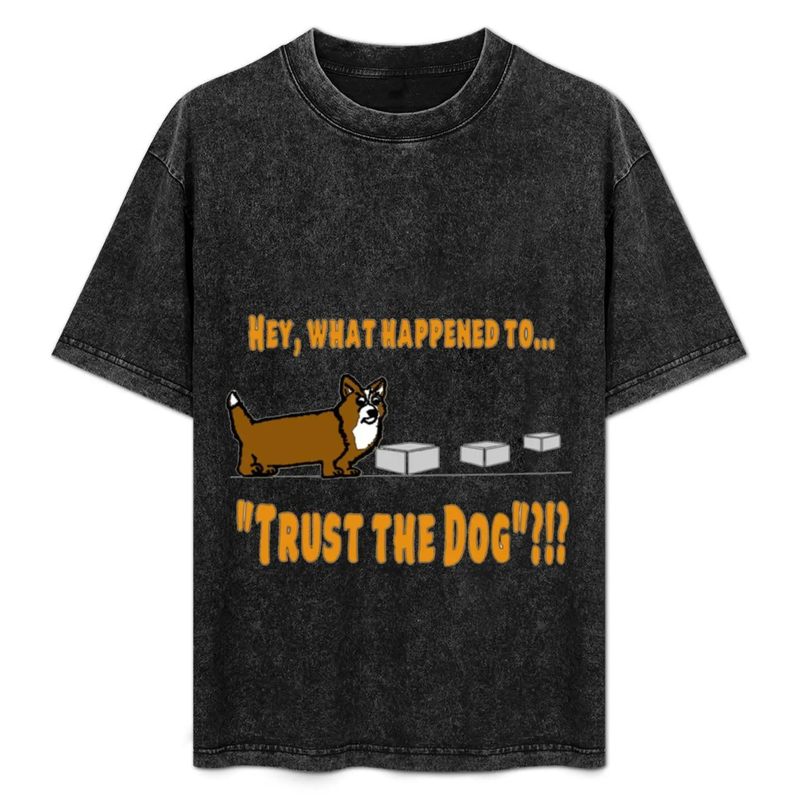 

What Happened to Trust the Dog! T-Shirt man t shirt plain blue archive Clothing plain white t shirts men