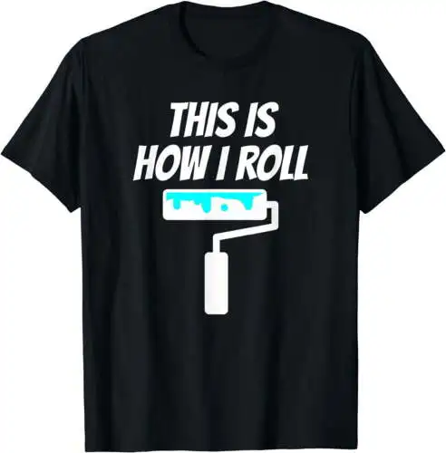 

Painter This Is How I Roll - Painter Shirt Gift For Painter T-Shirt