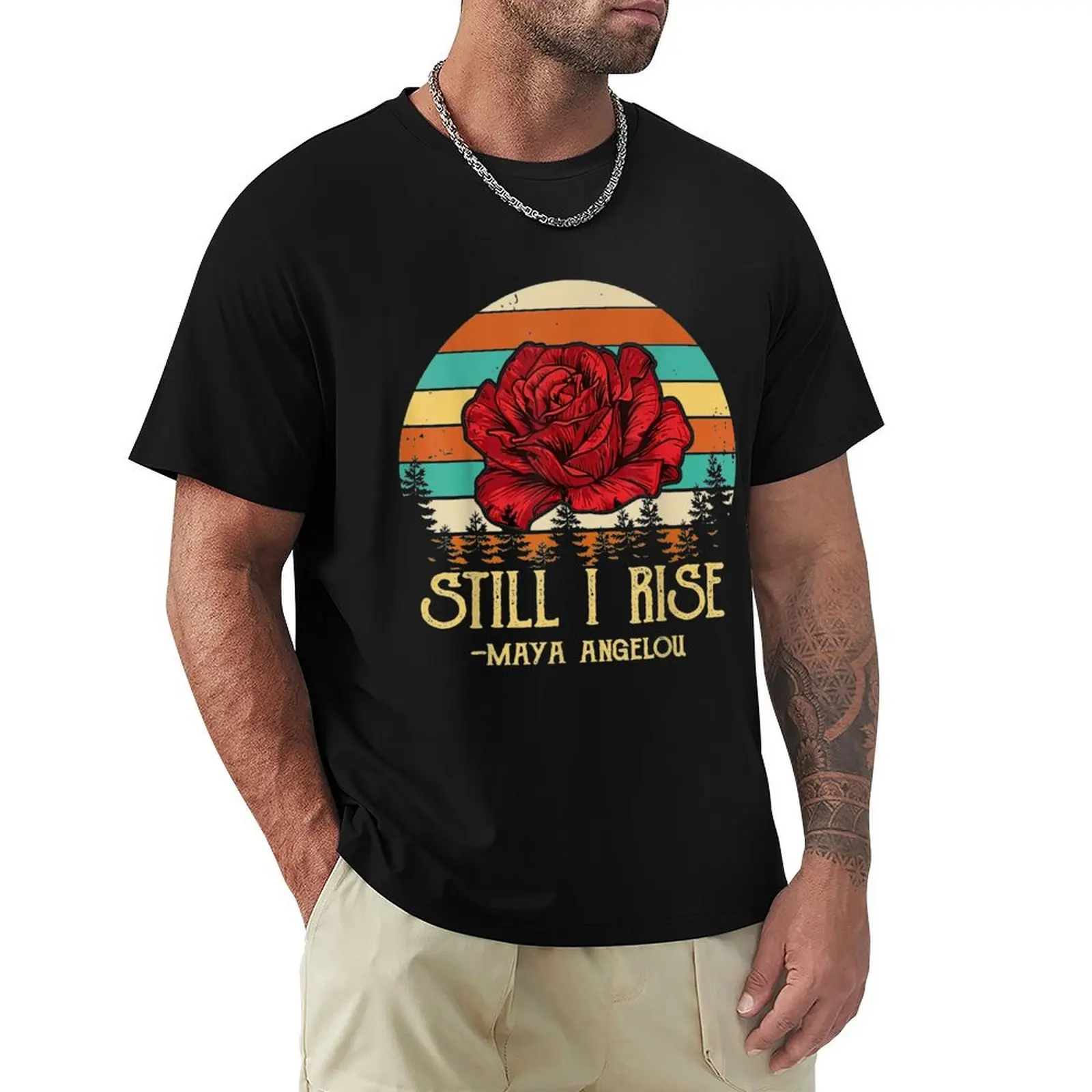 

Rose Still I Rise T-Shirt valentines clothes graphic t shirts plain mens designer clothes