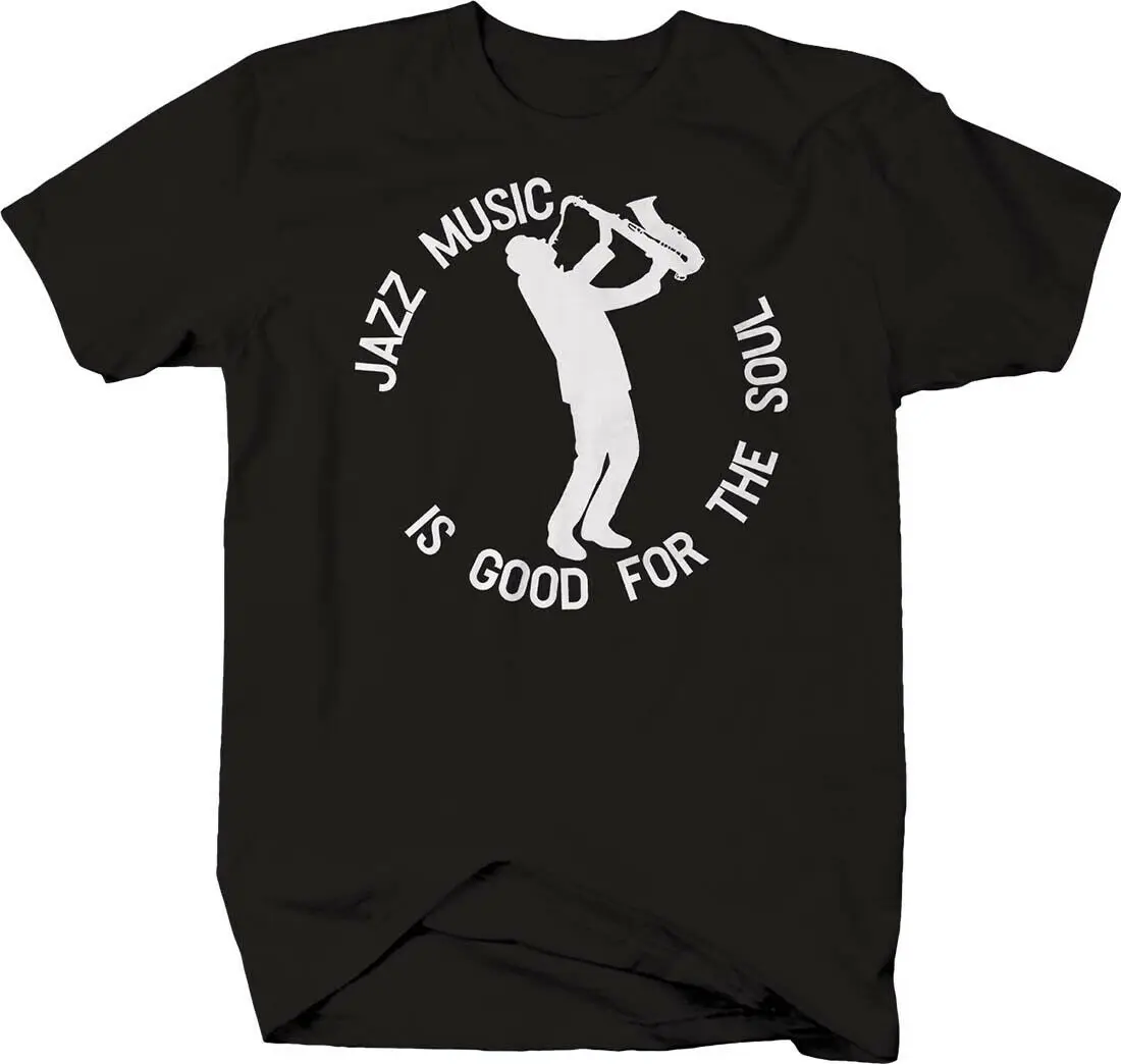 Jazz Music Is Good for The Soul. Saxophone Musician Classical T-Shirt. Summer Cotton Short Sleeve O-Neck Mens T Shirt New S-3XL