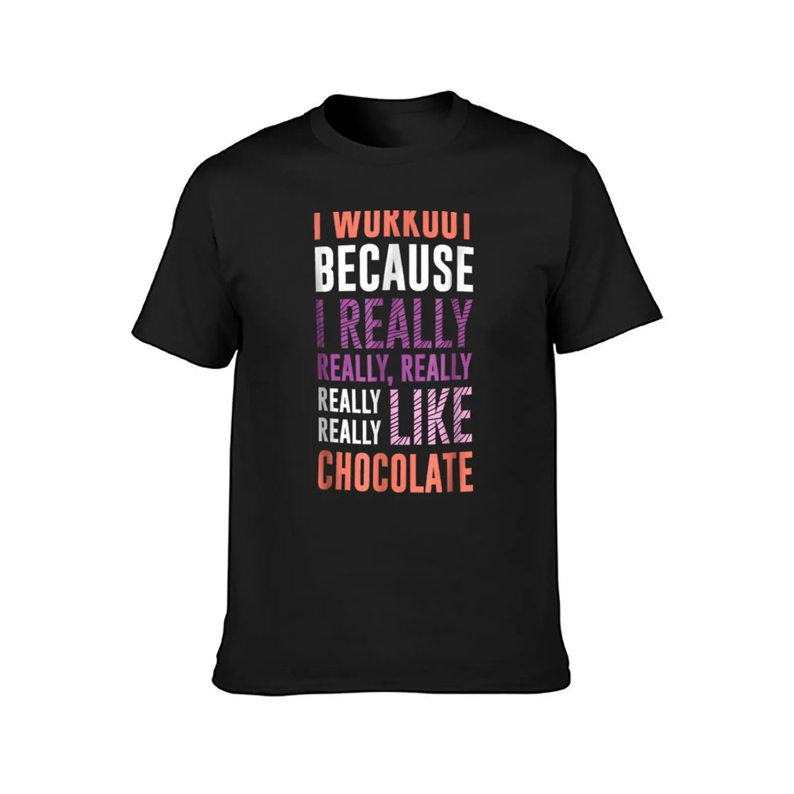 i workout because i really like chocolate,chocolate,funny,chocolate milk,dessert,hot chocolate,sweet,chocolate bar,choco T-Shirt