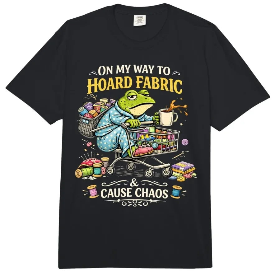 

On My Way to Hoard Fabrics and Cause Chaos Frog Sewing Humor T-shirt For Men Women 100% Cotton T Shirts Short Sleeve Tops 0424-2