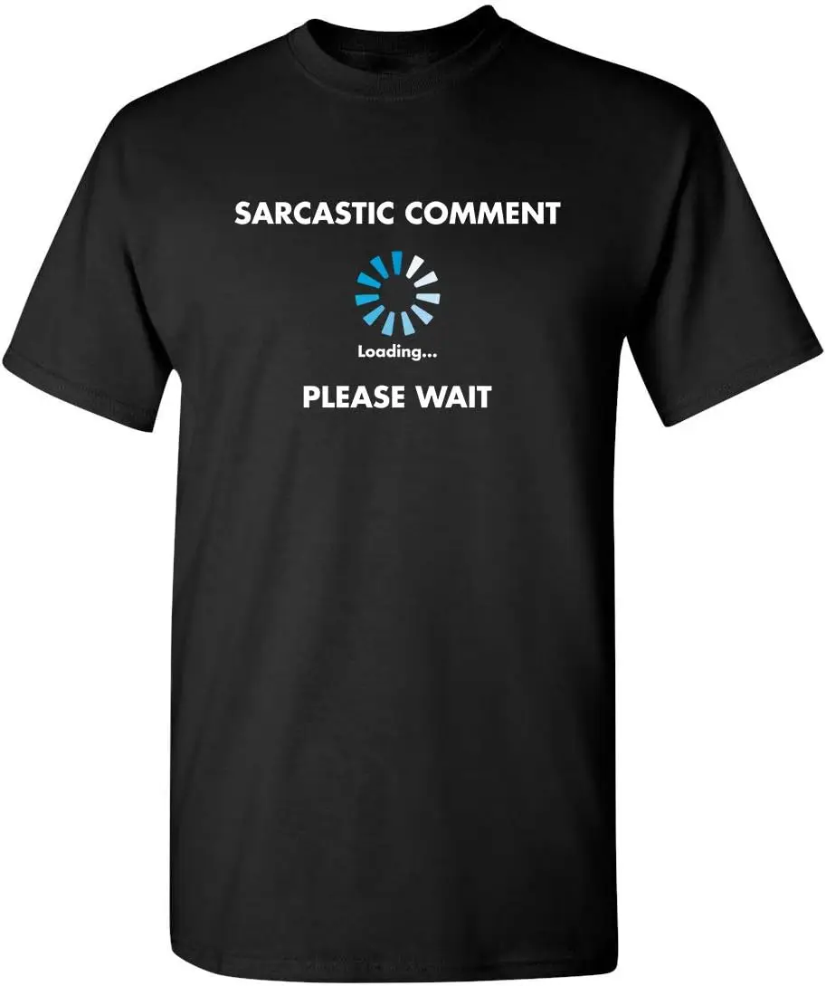 

Sarcastic Comment Loading Novelty Sarcastic Novelty Gift Ideas Funny T Shirt