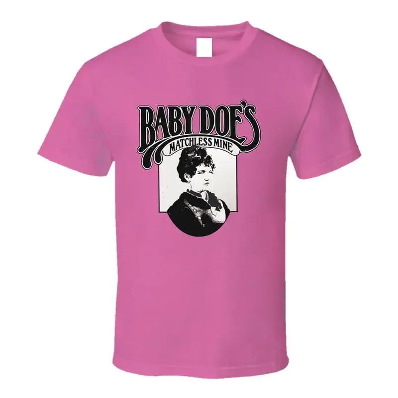 Baby Doe s Matchless Mine T Shirt