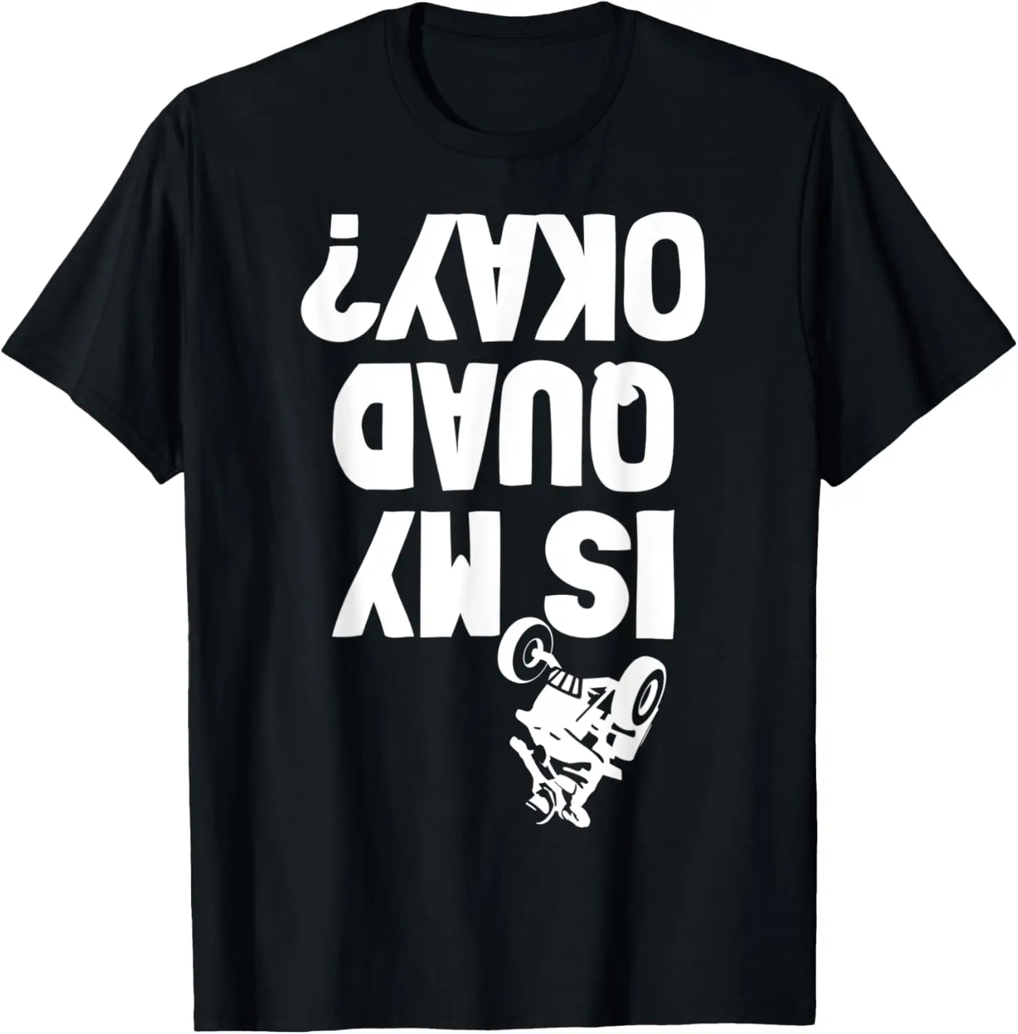 

Quad ATV Stunt Crash Funny Is My OK T-Shirt Motorcycle