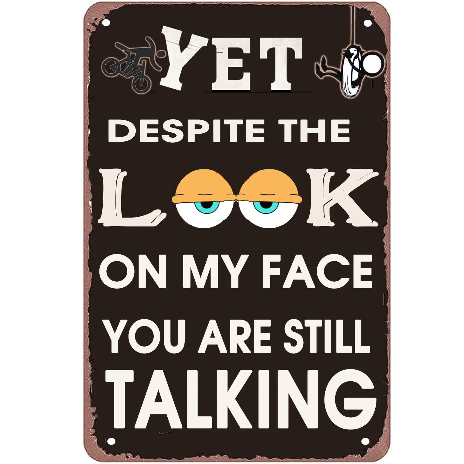  Funny Sarcastic Metal Tin Sign, Man Cave Bar Decor, Yet Despite the Look on My Face You Are Still Talking, 