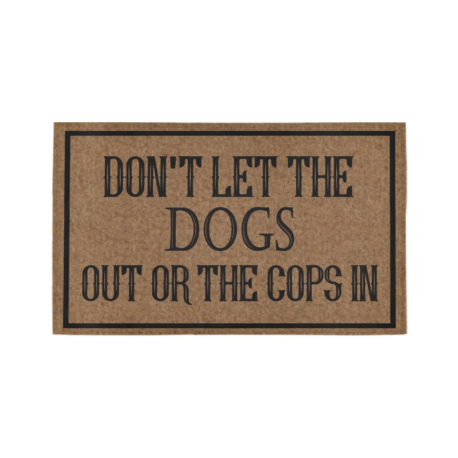 

Doormat Don't Let The Dogs Out Or The Cops in Doormats Monogram Non-Slip Doormat Non-Woven Fabric Floor Mat Indoor Entrance Rug