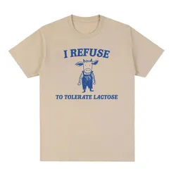 I Refuse To Tolerate Lactose Funny Meme Tee Shirt Men Women Fashion Casual Short Sleeve T-shirts Tops 100% Cotton Oversized Tees