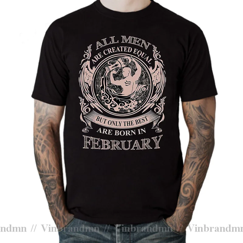 All Men Are Created Equal But Only The Best Are Born In February T Shirts for men Boyfriend Dad Father Birthday Present T-shirts