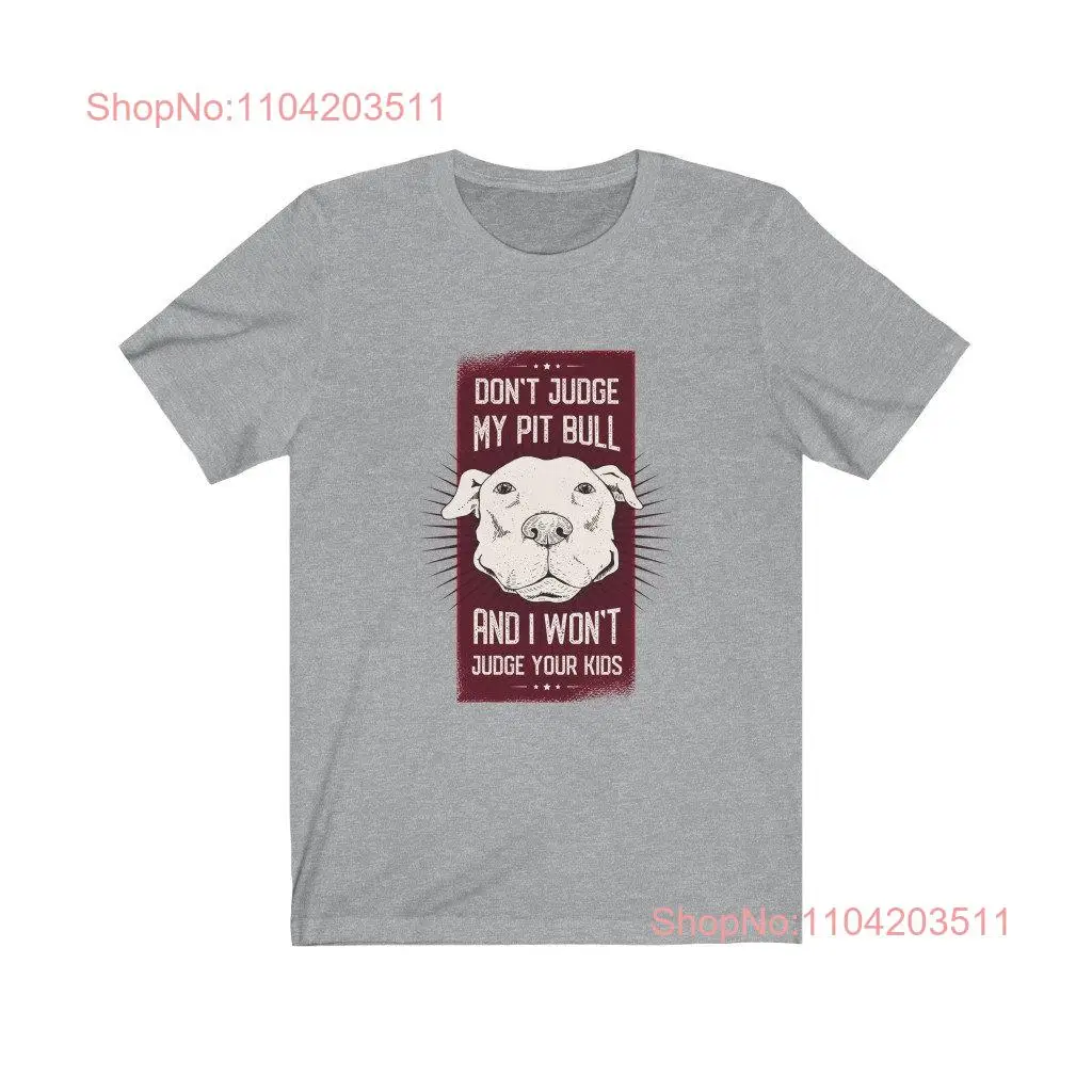 Don't Judge My Pit Bull T Shirt Funny Dog Lover Quote Pitbull Canine Comparison To Kids long or short sleeves