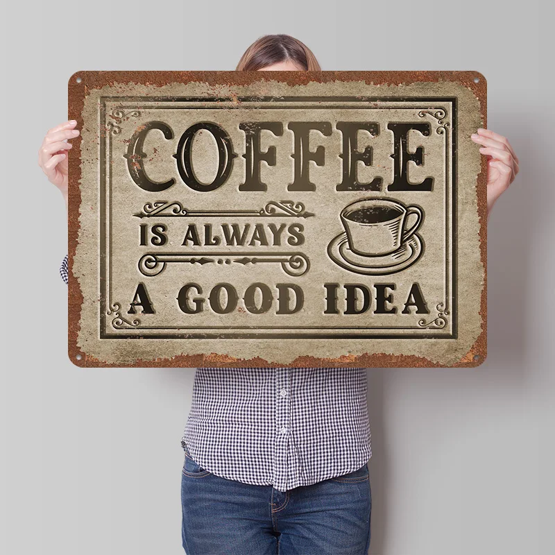 Coffee Is Always A Good Idea Printed Poster Customized Wall Art Retro Vintage Metal Tin Signs for Room Office Decor Man Cave