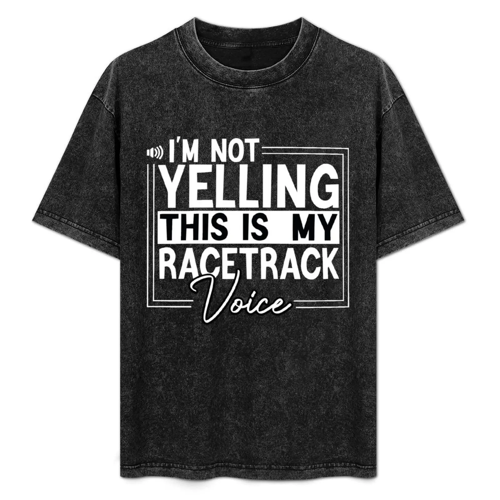 Funny Racetrack quote ,I'm Not Yelling This Is My Racetrack Voice, cool Racing gift T-Shirt Plus Size Everyday Tee Shirt