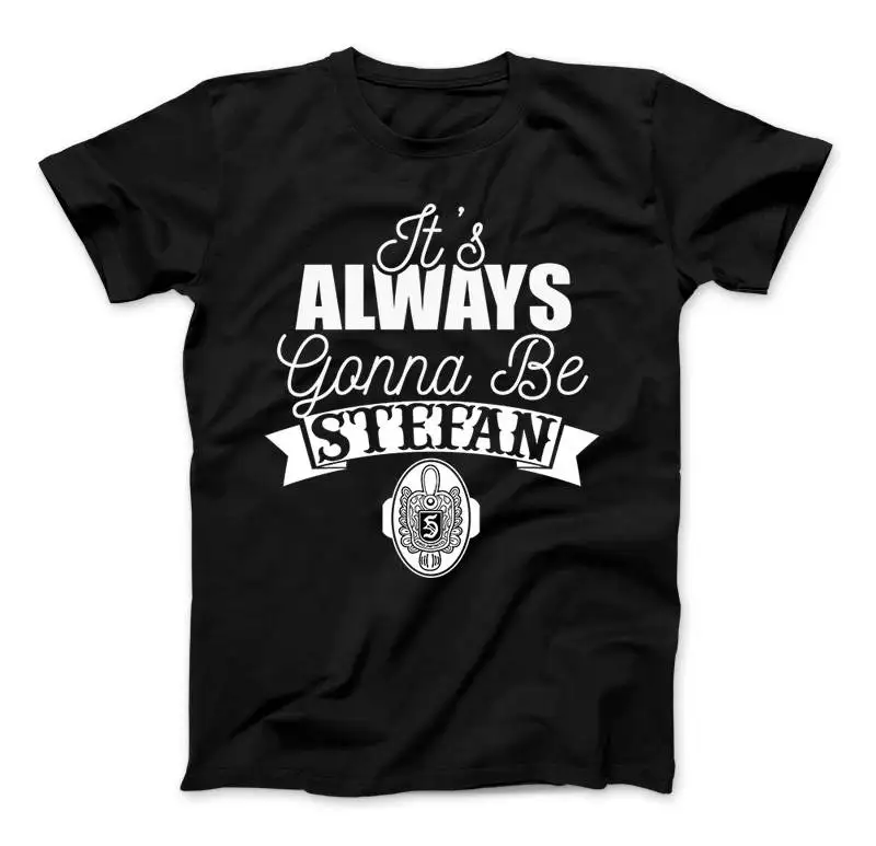 It's Always Gonna Be Stefan T Shirt Vampire Diaries Inspired Design Salvatore