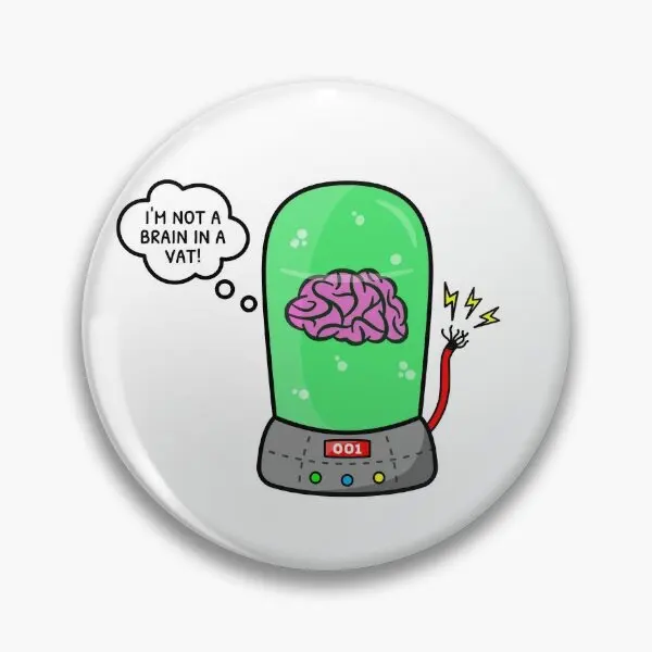 I Am Not A Brain In A Vat  Soft Button Pin Gift Funny Jewelry Collar Decor Cartoon Badge Hat Lapel Pin Brooch Metal Lover Women