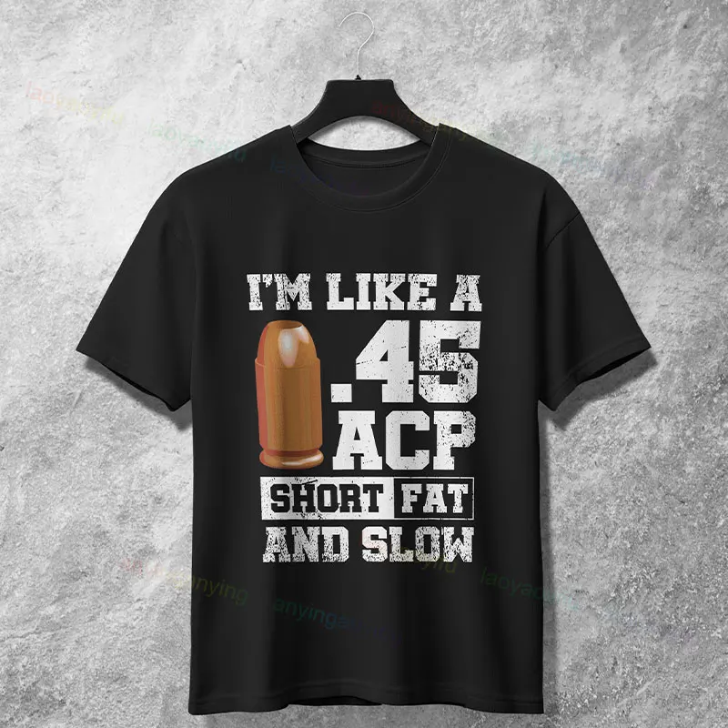 

Забавная футболка с рисунком в юмористическом стиле с надписью «I'm Like A.45 ACP», короткая и медленная», повседневная футболка из 100% хлопка с короткими рукавами