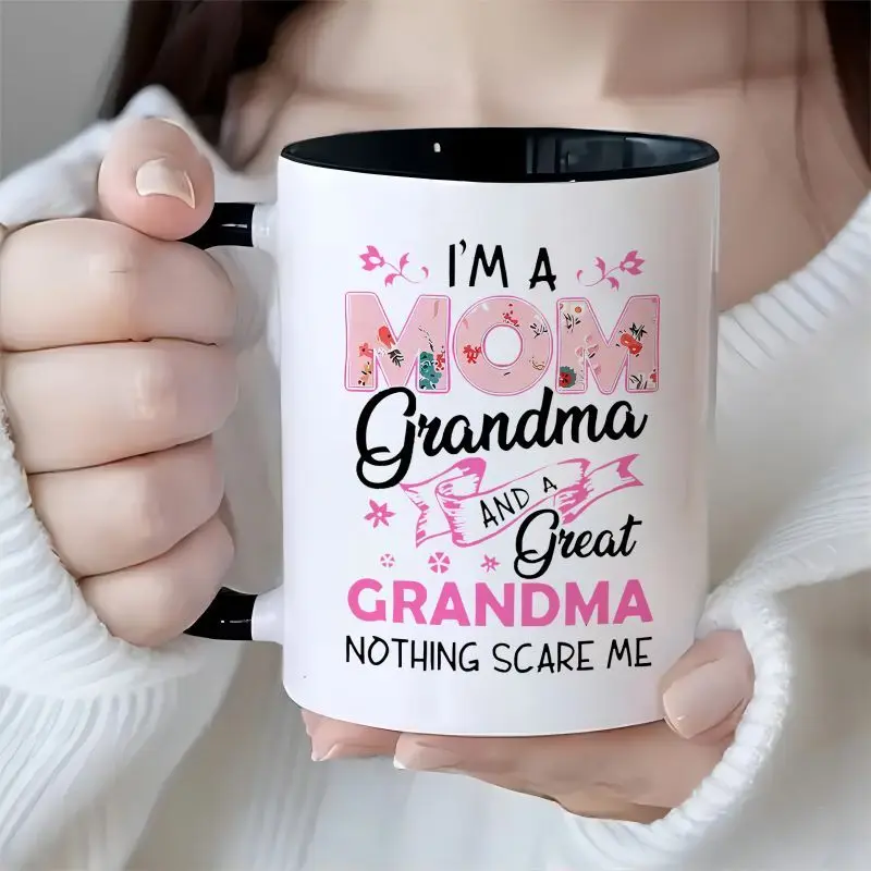 

1 piece, 3A grade, I'M A MOM, GRANDMA, AND A GREAT GRANDMA NOTHING SCARE ME, warmly sweet mug for grandma, 11 oz ceramic mug, gi
