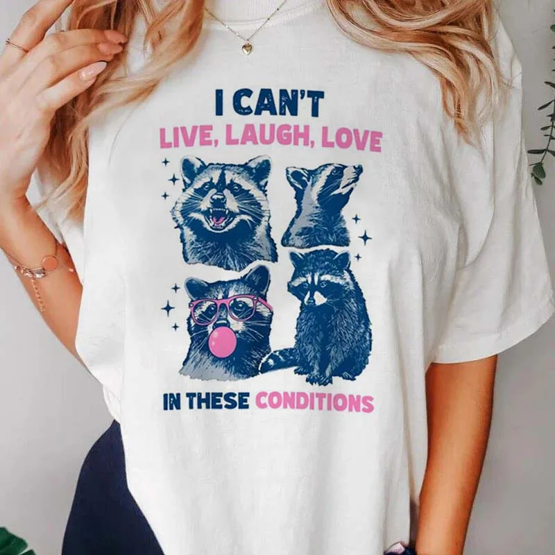 Cant Live Laugh Love In These Conditions Funny Racoon Fun Printed Casual Cartoon Short Sleeve Women's Fashion Style Top T-Shirt