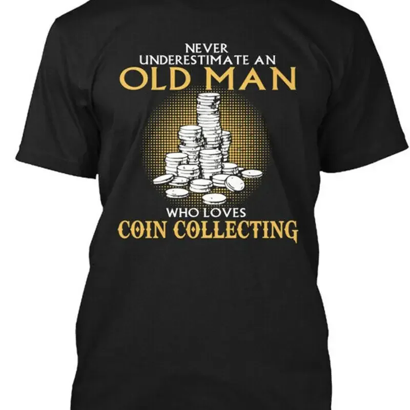 Coin Collecting Never Underestimate An Old Man Who T Shirt Made in USA S to 5XL