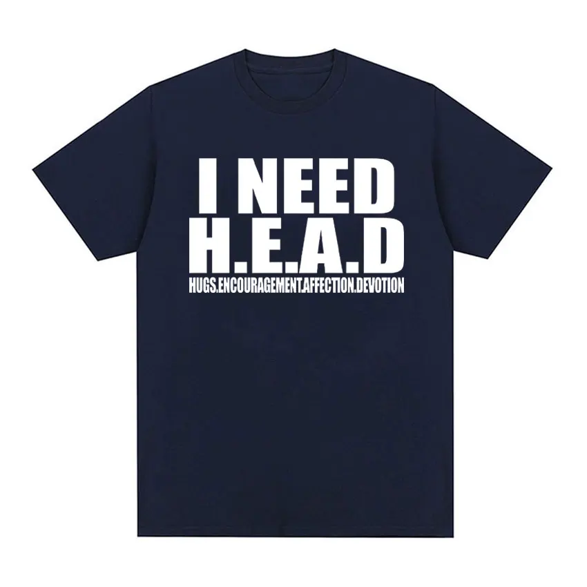 I Need HEAD Oddly Specific T Shirts Unisex Humor Clothing Funny Meme Print T Shirt Men\'s Fashion Oversized 100% Cotton T-shirts