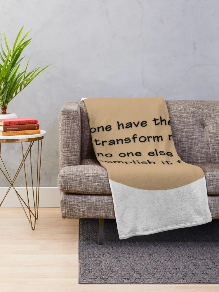 I alone have the power to transform my life; no one else can accomplish it for me. Throw Blanket Bed Fashionable Moving Blankets