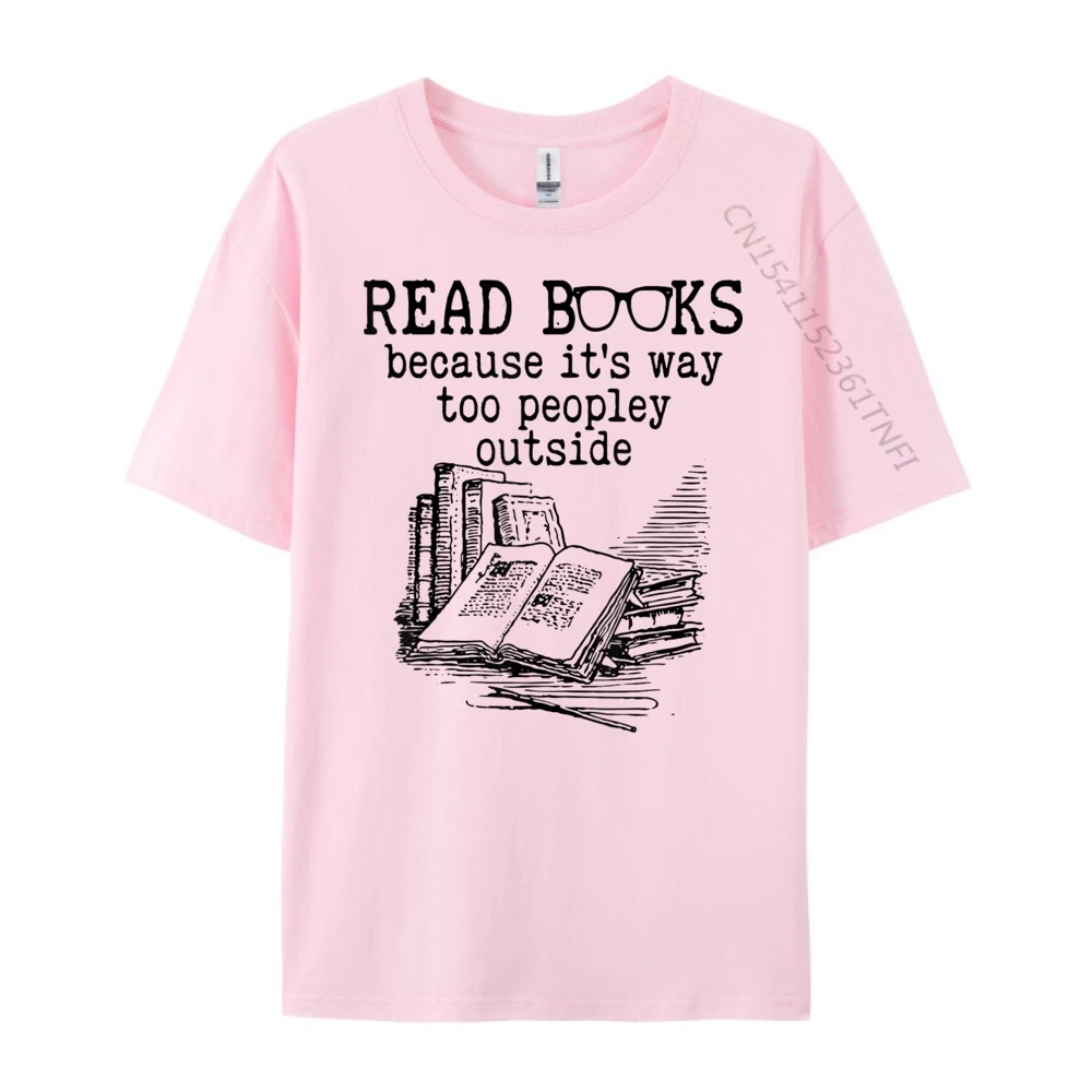 

Read Books Because It is Way Too Peopley Outside Book Lovers Fashion T Shirt Men Men's Clothing Deals
