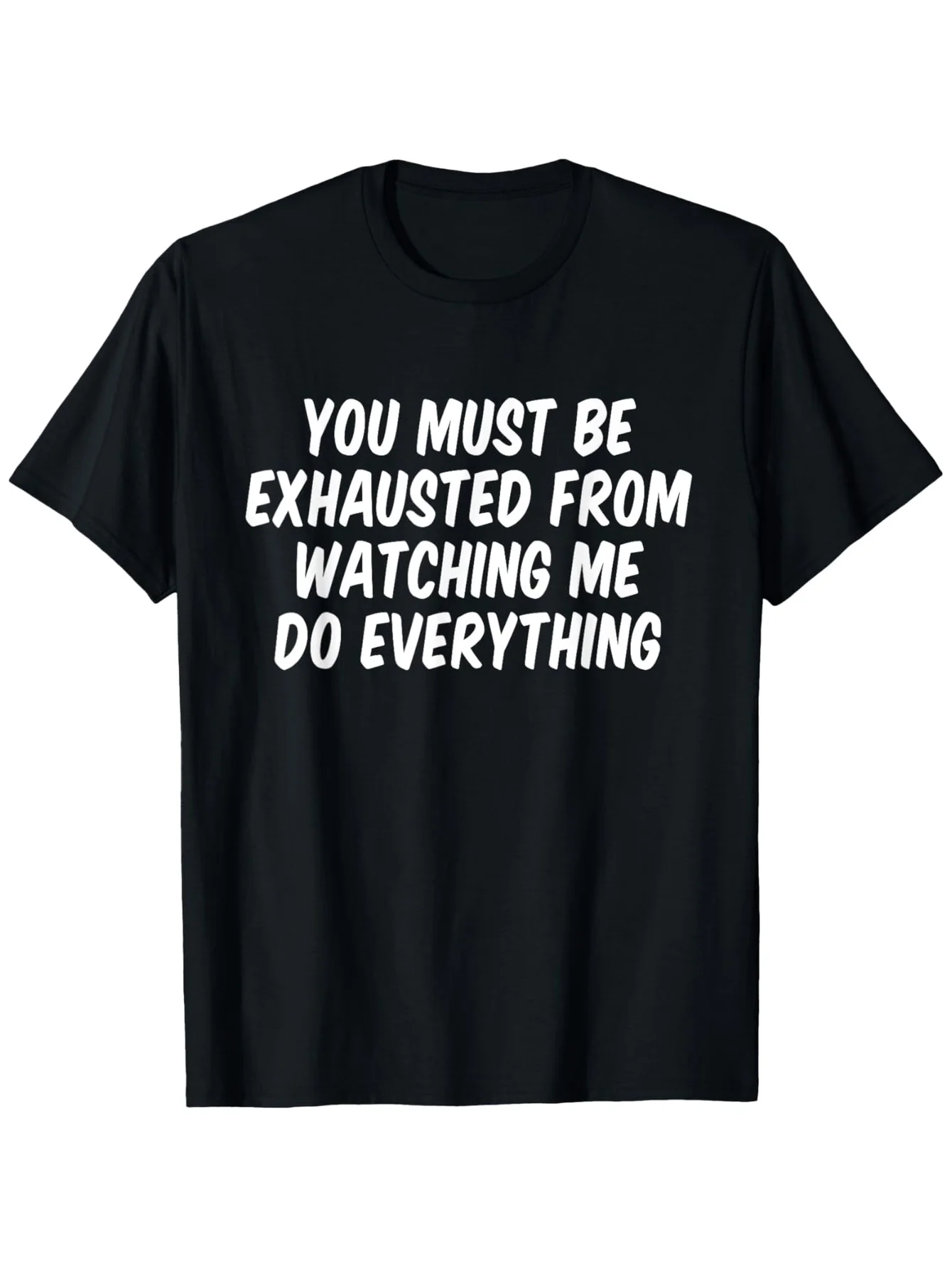 

Funny "You Must Be Exhausted Watching Me" T-Shirt - 100% Cotton, Oversized S-3XL, Black White Print, Casual/Halloween
