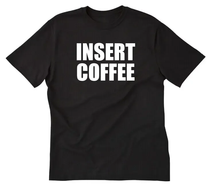 Insert Coffee T-shirt Funny Coffee Shirt Men's Women's Unisex Slogan Barista