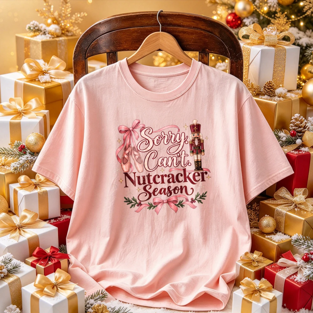 Sorry Can't Nutcracker Season Graphic Tee Pink Bow Ballet Pointe Shoes Nutcracker Soldier Greenery Star Ballet Casual Tops