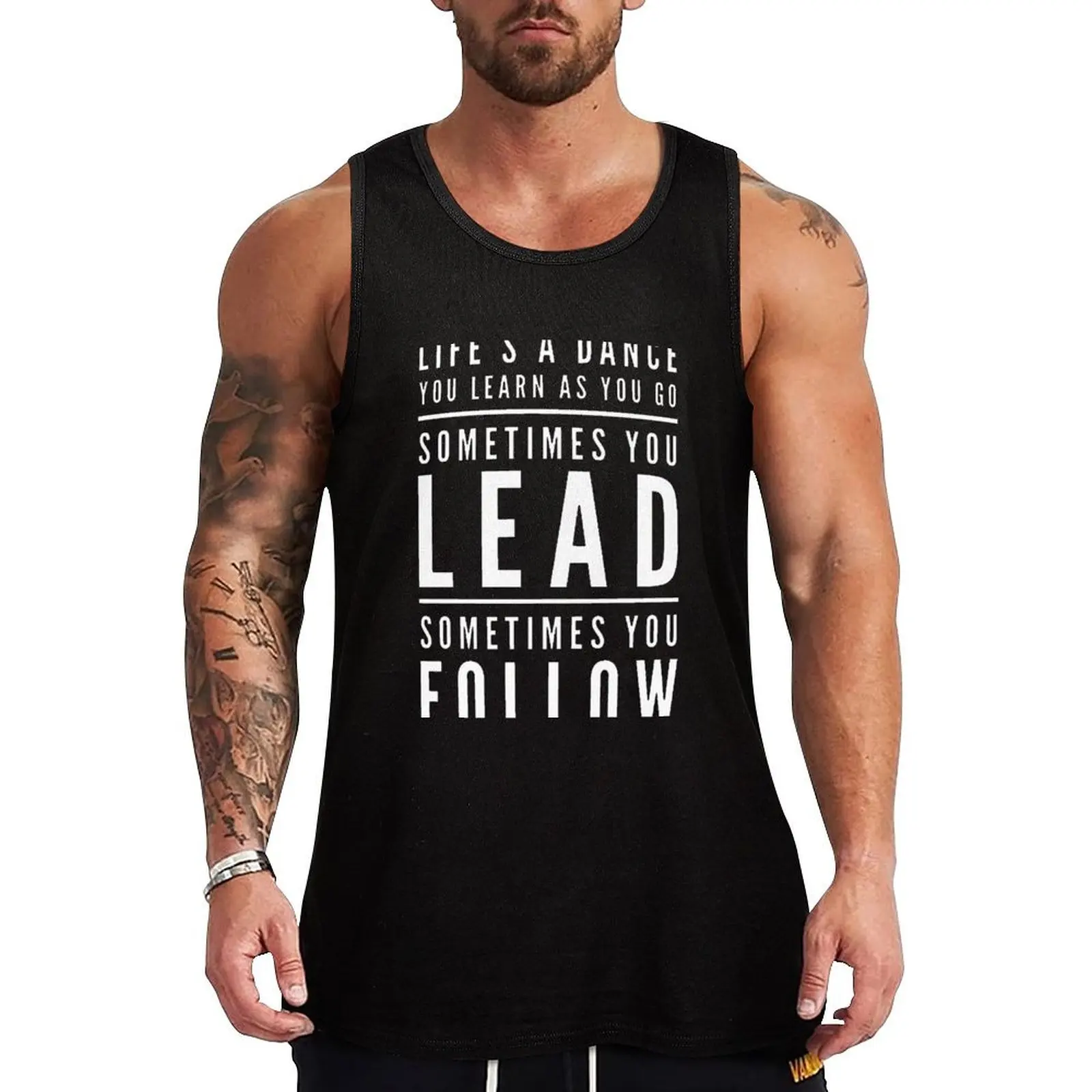 

Life's a Dance, You Learn as You go. Sometimes You Lead, Sometimes Follow. Tank Top summer clothes for men gym wear men