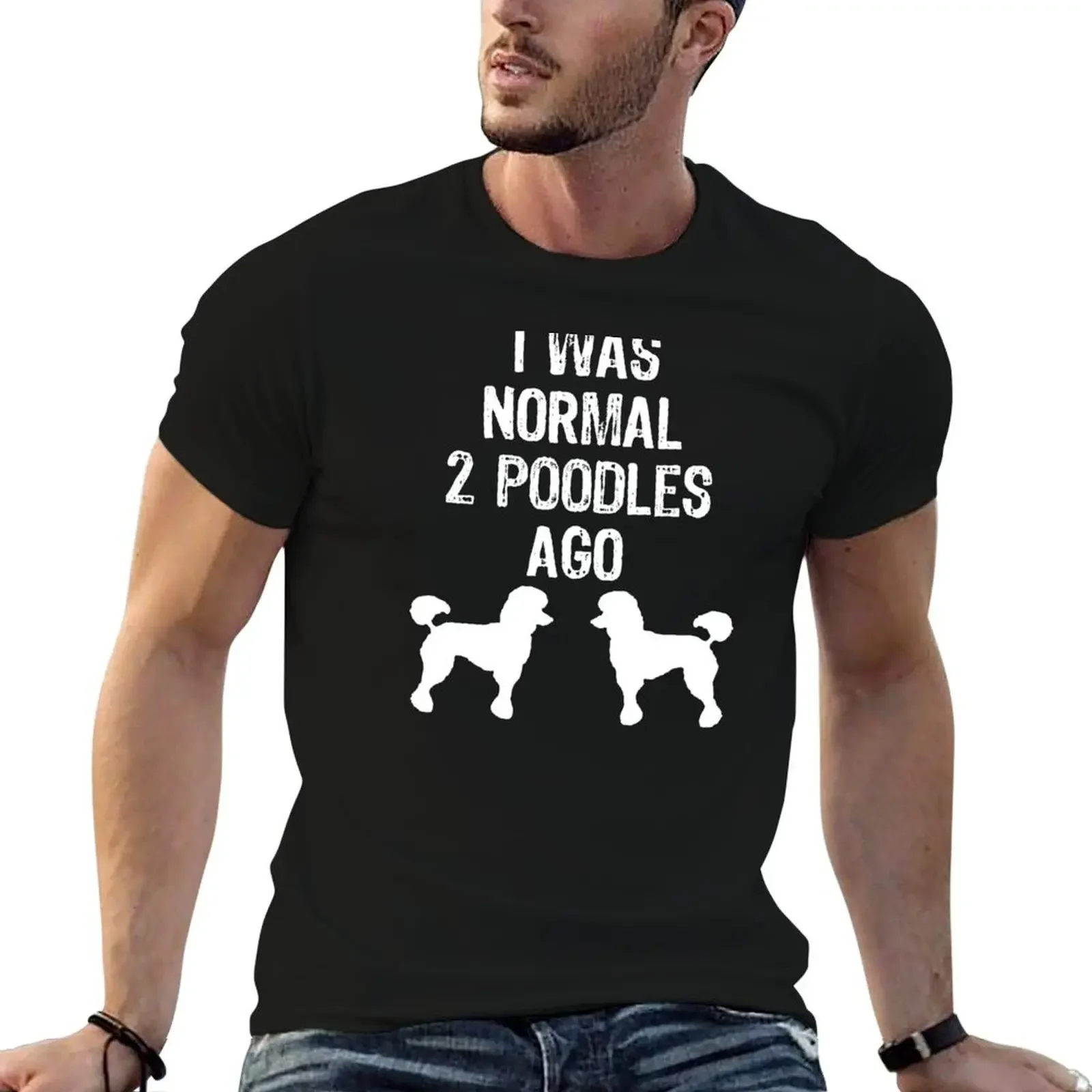 I Was Normal 2 Poodles Ago - Funny Dog design T-Shirt graphic t shirt vintage Funny t-shirt mens white t shirts