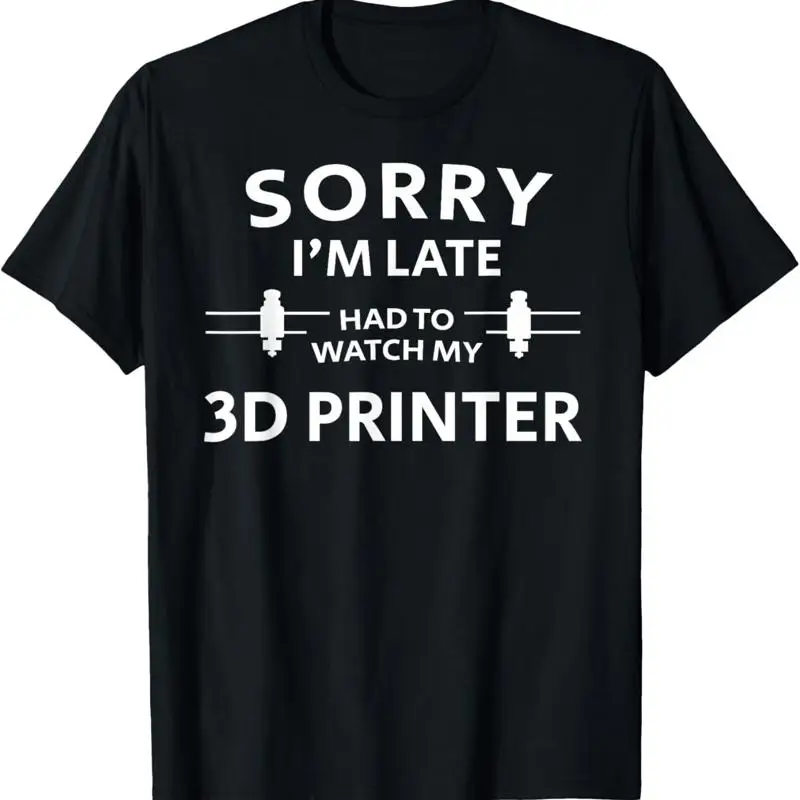 3D Printing Sorry Late Printer T Shirt