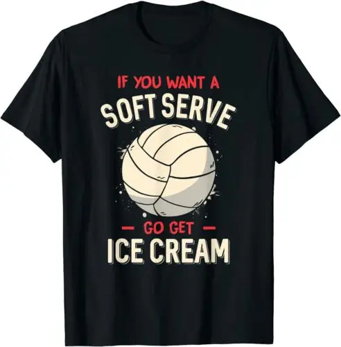  Funny Volleyball If You Want A Soft Serve Volleyball T-Shirt