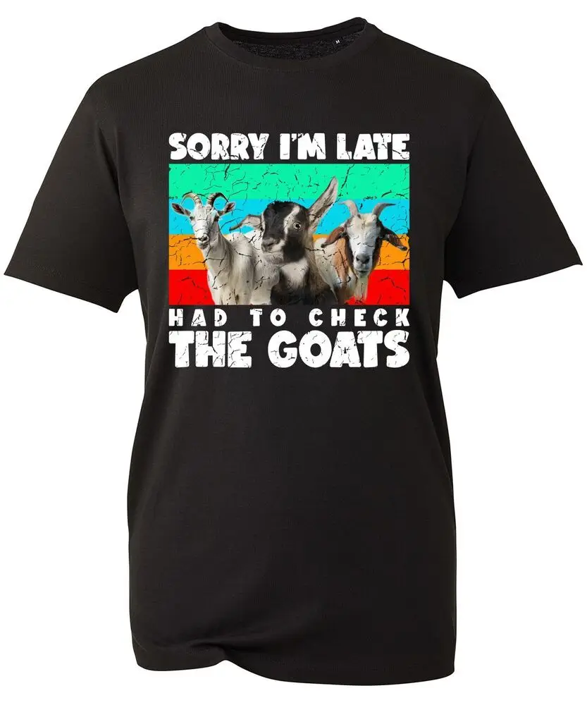 The Goats T-shirt Sorry I'm Late Had To Check The Goats Goat Lover Farmer Top  High Quality 100%Cotton Short Sleeve