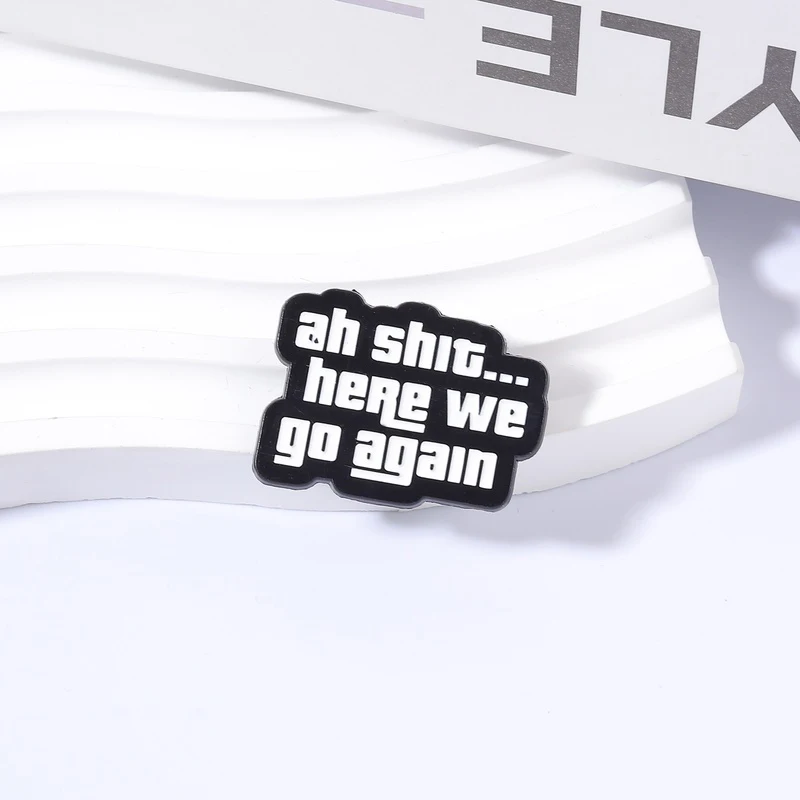 Ah Shit Here We Go Again Emaille-Pins Sarkastische Spielzitate Broschen Rucksack Hut Abzeichen Anstecknadel Mode-Schmuck Geschenk für Freunde – Detail 7