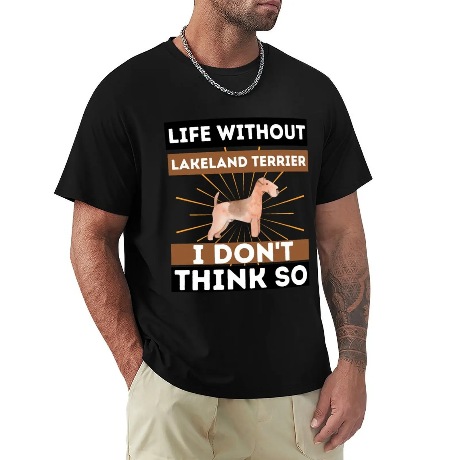 Life Without Lakeland Terrier I Don't Think So , Funny Lakeland Terrier Dogs T-Shirt quick-drying Short sleeve tee men