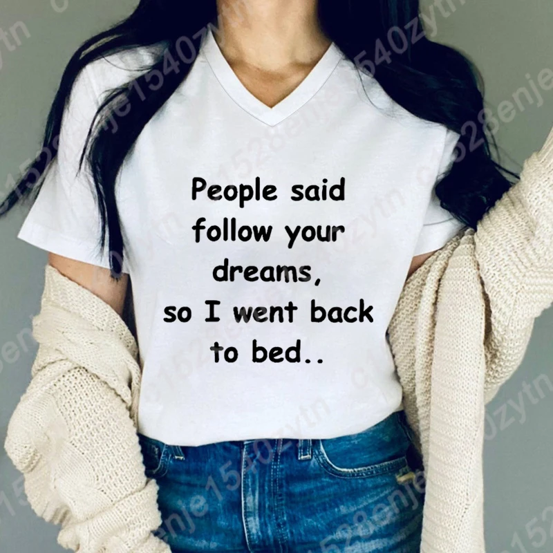 People Said Follow Your Dreams So I Went Back To Bed Print Tee Shirt For Women Summer Fashion Casual Short Sleeve V-Neck T Shirt