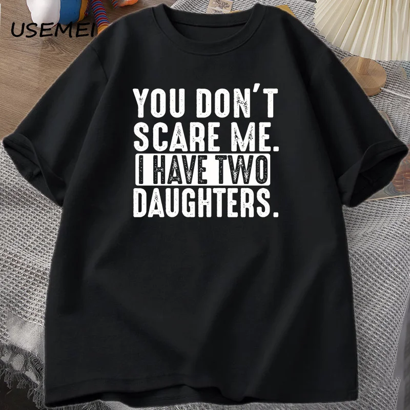 Funny Fathers Day Gift From Daughters Tshirt Men You Don't Scare Me I Have Two 2 Daughters T Shirt Dad Father T-shirt Clothes