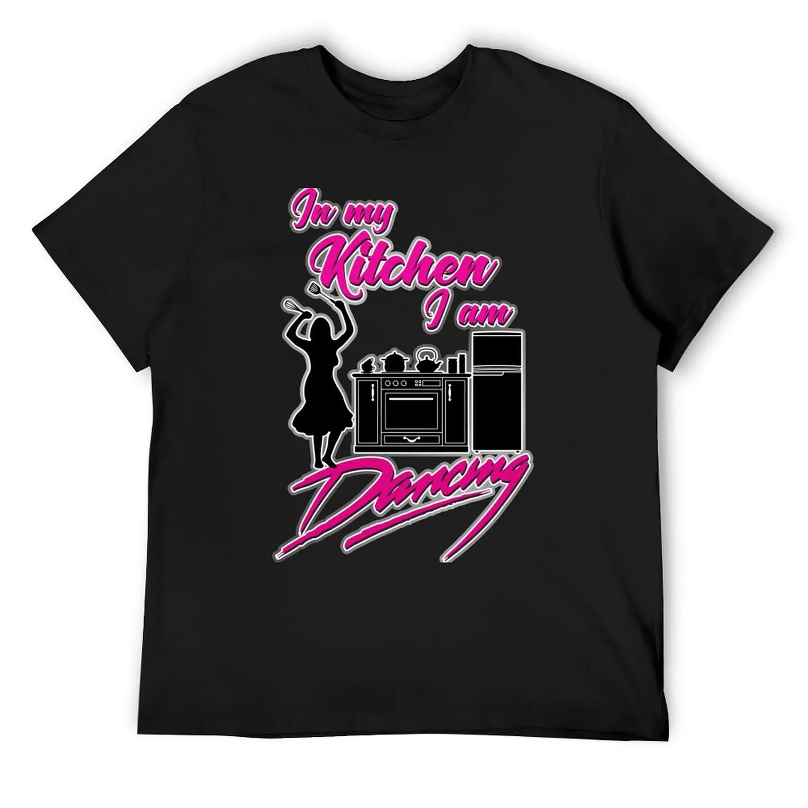 

In my kitchen, im dancing. T-Shirt new gifts and t-shirts korean fashion anime t shirts clothes for men