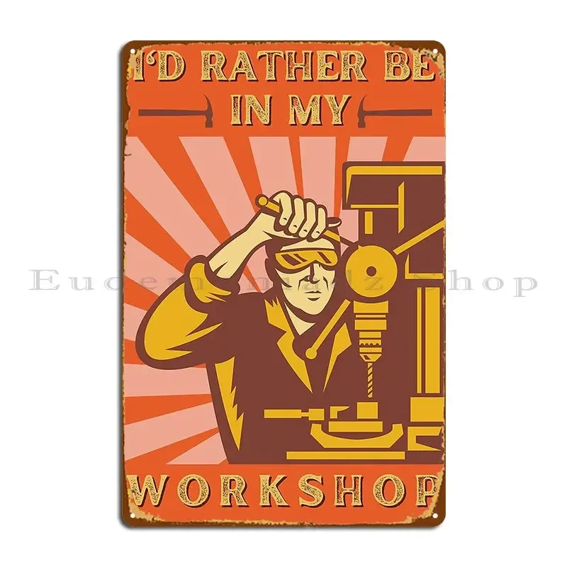 I D Rather Be In My Workshop Metal Signs Mural Character Cinema Create Club Tin Sign Poster