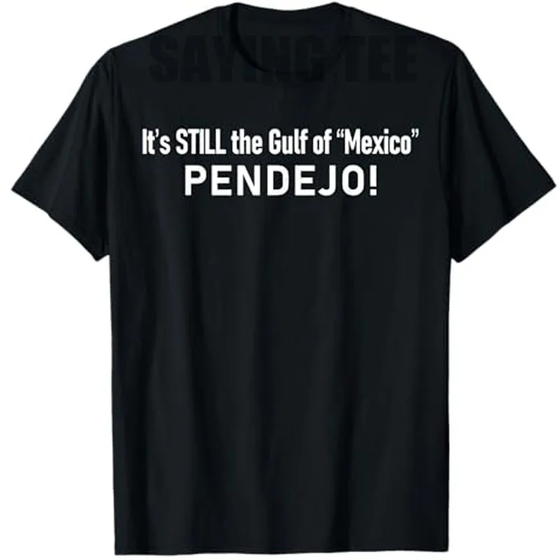 

It's Still The Gulf of Mexico Pendejo T-Shirt Letters Printed Saying Tee Mexican Short Sleeve Blouses Summer Fashion Casual Tops