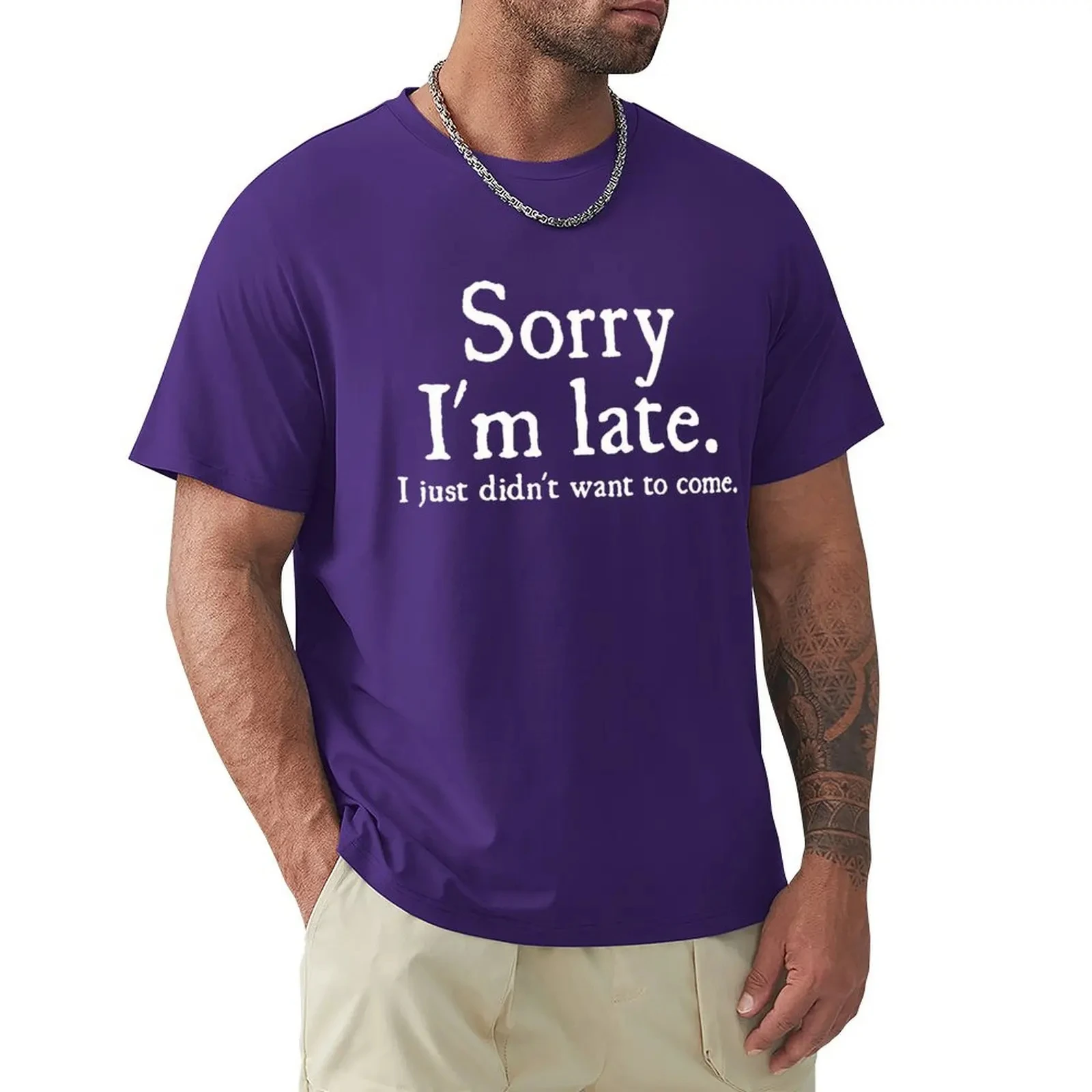 Sorry Im Late I Just Didnt Want To Come Funny Joke Offensive Birthday T Shirt Short Sleeve T-shirt Graphics Tshirt Tops 71849