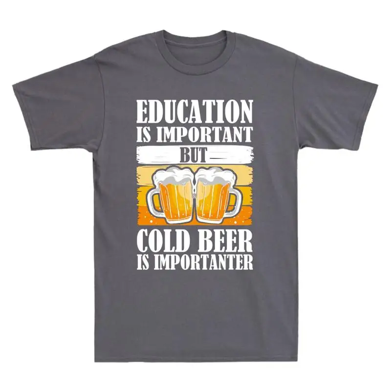 La educación es importante pero importante de cerveza fría novedad camiseta de algodón para hombre