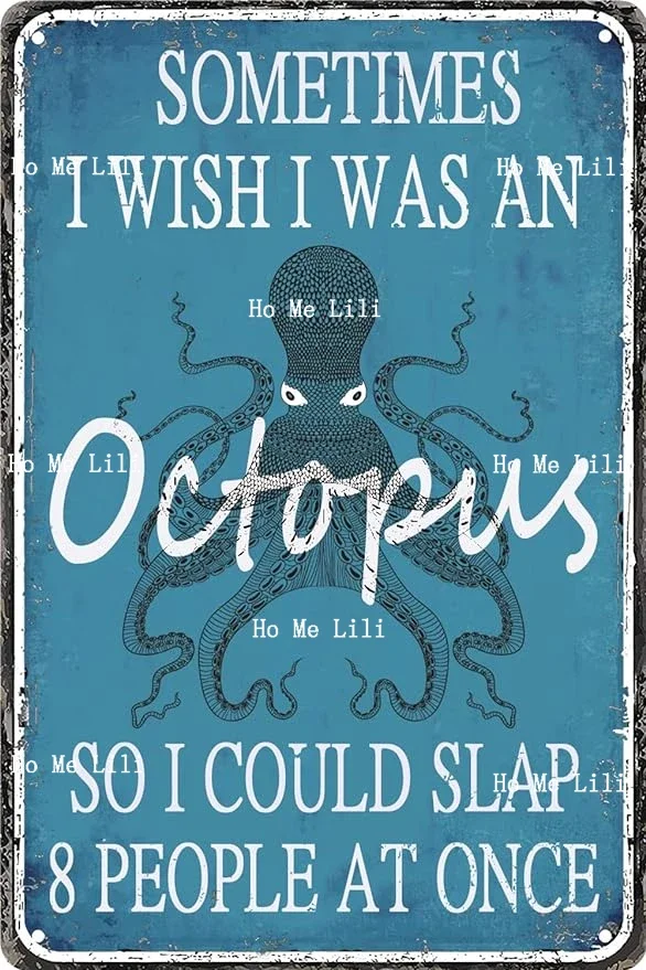 Sometimes I Wish I Was An Octopus So I Could Slap Eight People At A Time Vintage Sign Metal