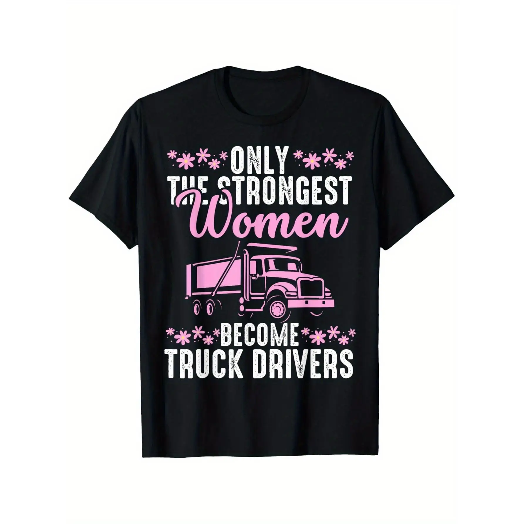 

Women's Funny Truck Driver T-shirt Only The Strongest Women Graphic Tee Gift for Female Truckers