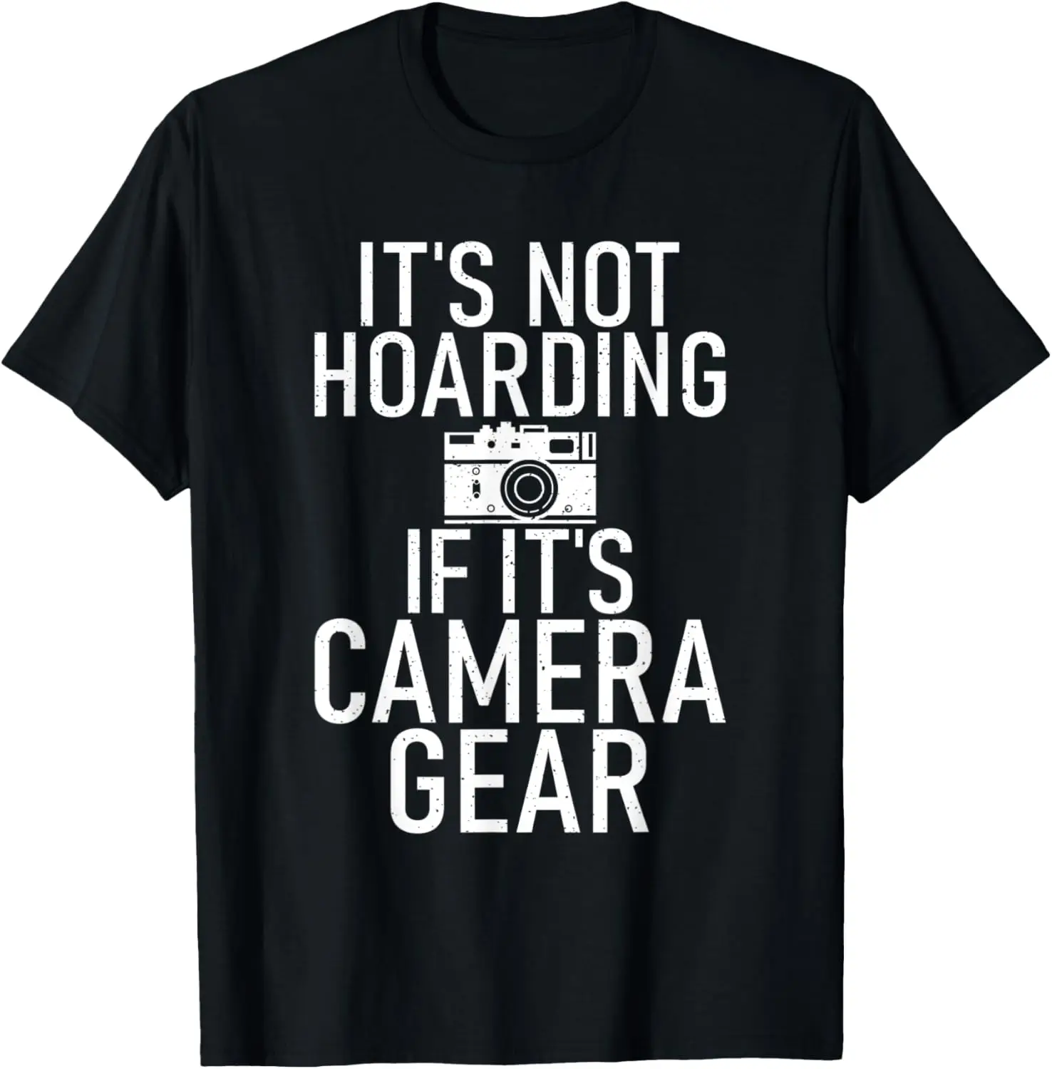 

Its not Hoarding if its Camera Gear Photo Camera Photography T-Shirt