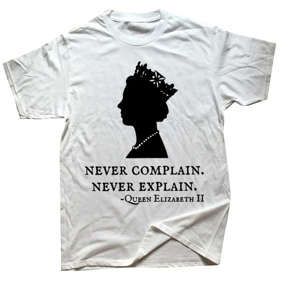 Never Complain Never Explain Queen II - Elizabeth England T-Shirt Clothes Sayings Quote Graphic Tee Tops Remember Gift