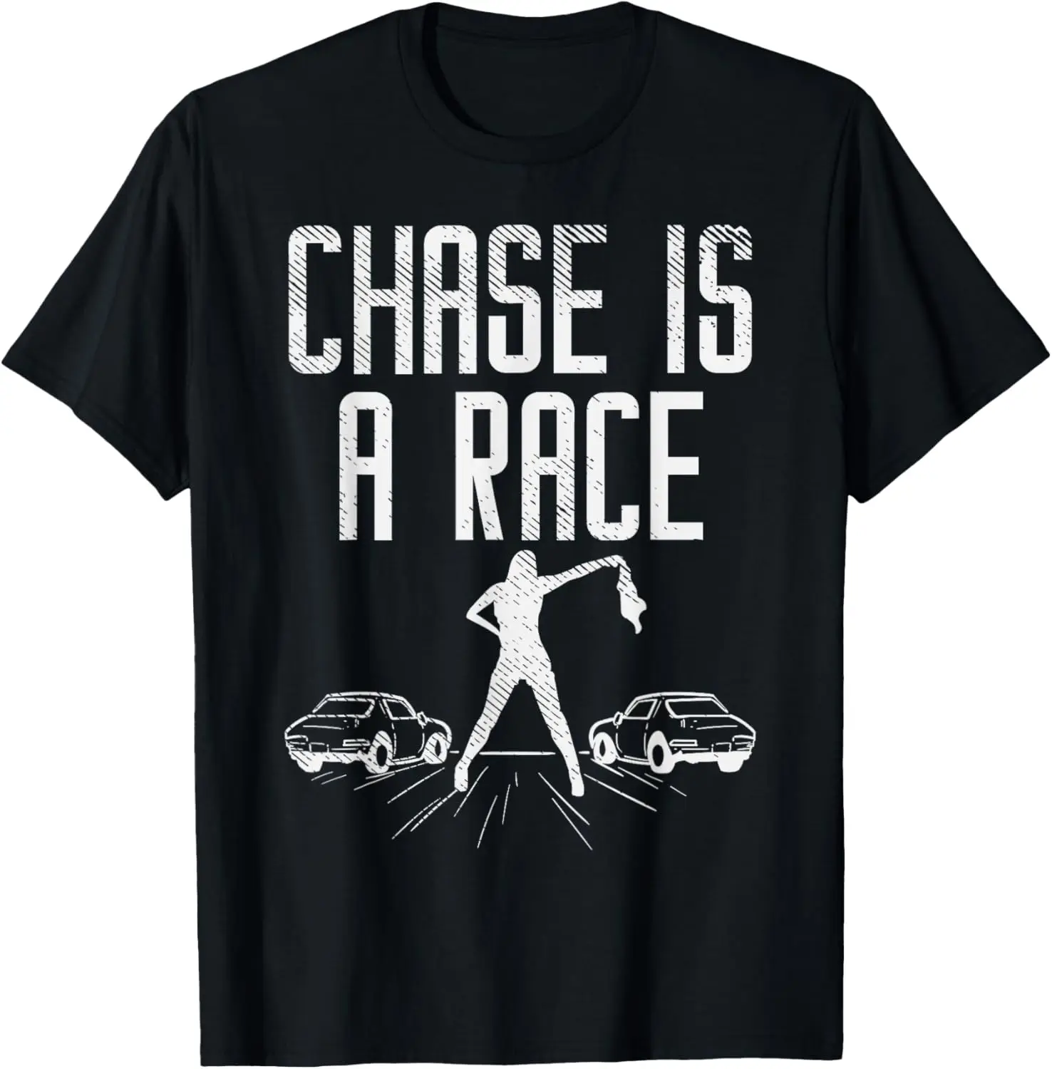 Chase Is Race Drag Strip Street Racing Car Driver Racer Gift T-Shirt