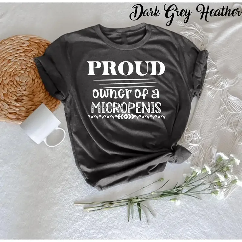 Funny Joke Rude Proud Owner Of A Micropenis T Shirt Hilarious Humor for Guys Bold Comedy