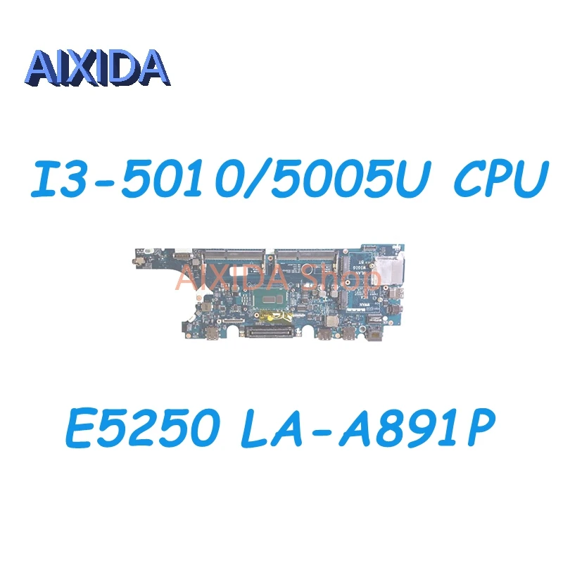 AIXIDA ZAM60 LA-A891P CN-0C821W 0C821W CN-0G2YCV 0G2YCV main board For DELL Latitude E5250 Laptop Motherboard I3-5010/5005U CPU